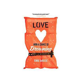 Love With a Chance of Drowning (Paperback) by Torre Deroche