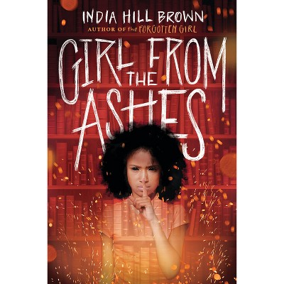 Girl from the Ashes - by  India Hill Brown (Hardcover)