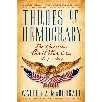 Throes of Democracy - by  Walter a McDougall (Paperback)