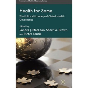 Health for Some - (International Political Economy) by  S MacLean & S Brown & P Fourie (Hardcover) - 1 of 1