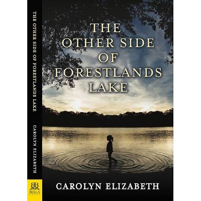 The Other Side of Forestlands Lake - by  Carolyn Elizabeth (Paperback)