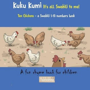 Kuku Kumi - It's all Swahili to me! - (Swahili Basics) by  Kadebe Debe (Paperback) - 1 of 1
