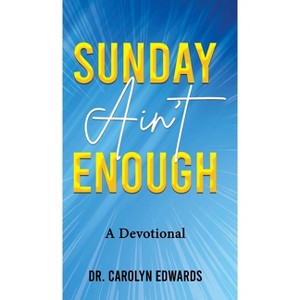 Sunday Ain't Enough - by  Carolyn C Edwards (Hardcover) - 1 of 1