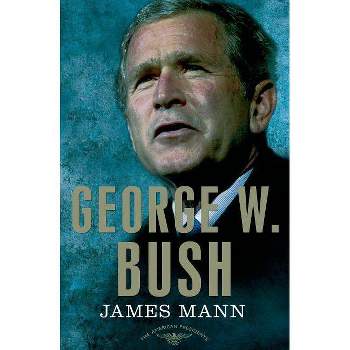 George W. Bush - (American Presidents) by  James Mann (Hardcover)