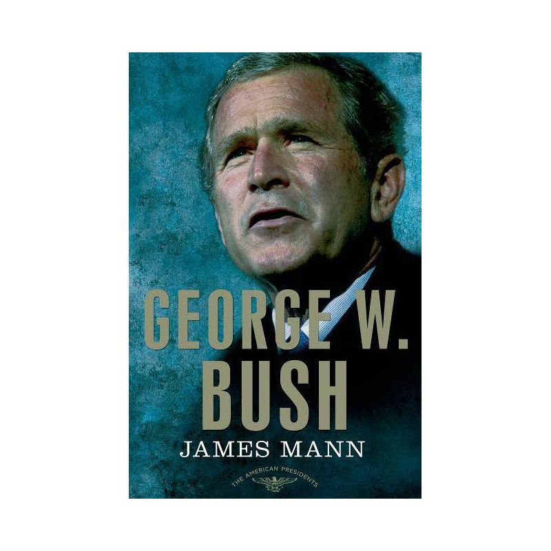 George W. Bush - (American Presidents) by  James Mann (Hardcover), 1 of 2