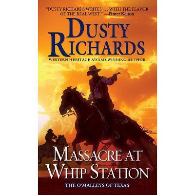 Massacre at Whip Station - (O'Malleys of Texas) by  Dusty Richards (Paperback)