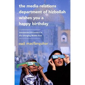 The Media Relations Department of Hizbollah Wishes You a Happy Birthday - by  Neil Macfarquhar (Paperback) - 1 of 1