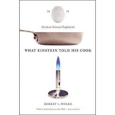 What Einstein Told His Cook - by  Robert L Wolke (Paperback)