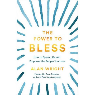 The Power to Bless - by  Alan Wright (Hardcover)