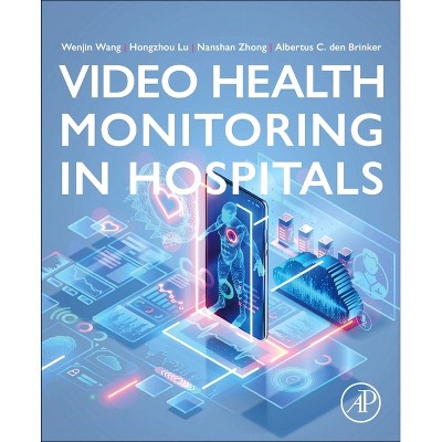 Video Health Monitoring in Hospitals - by  Wenjin Wang & Hongzhou Lu & Nanshan Zhong & Albertus C Den Brinker (Paperback)