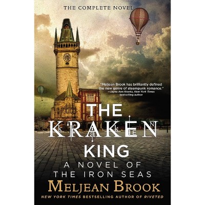 The Kraken King - (Novel of the Iron Seas) by  Meljean Brook (Paperback)