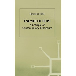 Enemies of Hope - (Critique of Contemporary Pessimism) by  R Tallis (Hardcover) - 1 of 1