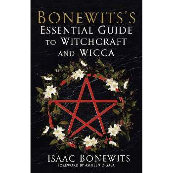 Bonewits's Essential Guide to Witchcraft and Wicca - by  Isaac Bonewits (Paperback)