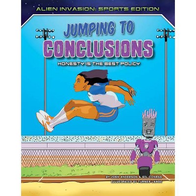 Jumping to Conclusions: Honesty Is the Best Policy - (Alien Invasion: Sports Edition) by  Josh Anderson & Gil Conrad (Paperback)