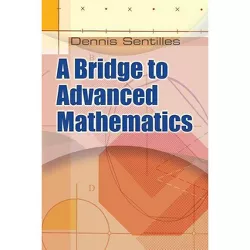 A Bridge to Advanced Mathematics - (Dover Books on Mathematics) by  Dennis Sentilles (Paperback)