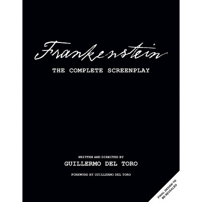Frankenstein: The Complete Screenplay - by  Guillermo del Toro (Hardcover)