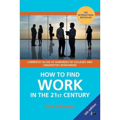 How to Find Work in the 21st Century - 6th Edition by  Ron McGowan (Paperback)