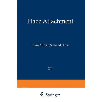 Place Attachment - (Human Behavior and Environment) by  Irwin Altman & Setha M Low (Paperback)