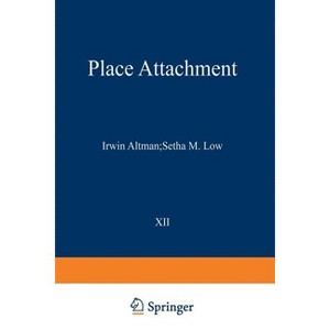 Place Attachment - (Human Behavior and Environment) by  Irwin Altman & Setha M Low (Paperback) - 1 of 1