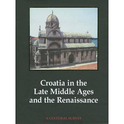 Croatia in the Late Middle Ages and the Renaissance - by  Ivan Supicic (Hardcover)