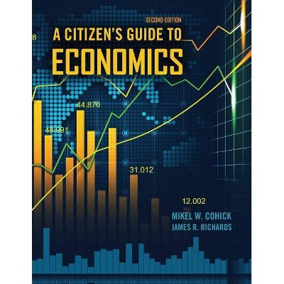 A Citizen's Guide to Economics - 2nd Edition by  Cohick-Richards (Paperback)