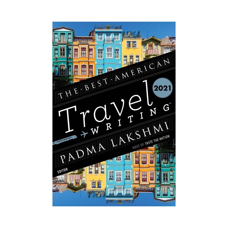 The Best American Travel Writing 2021 - by  Padma Lakshmi & Jason Wilson (Paperback), 1 of 2