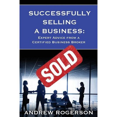 Successfully Selling a Business - 2nd Edition by  Andrew Rogerson (Paperback)