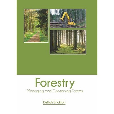 Forestry: Managing and Conserving Forests - by  Delilah Erickson (Hardcover)