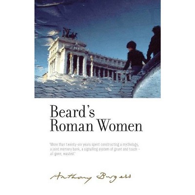 Beard's Roman Women - (Irwell Edition of the Works of Anthony Burgess) Annotated by  Graham Foster & Andrew Biswell & Paul Wake (Hardcover)