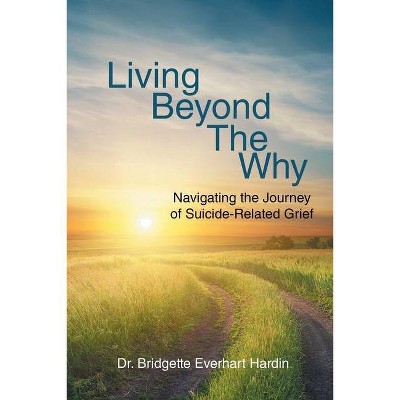 Living Beyond the Why - by  Bridgette Everhart Hardin (Paperback)