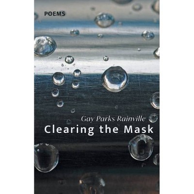 Clearing the Mask - by  Gay Parks Rainville (Paperback)