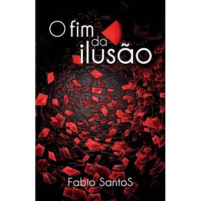 O Fim da Ilusão - by  Fabio Santos (Paperback)