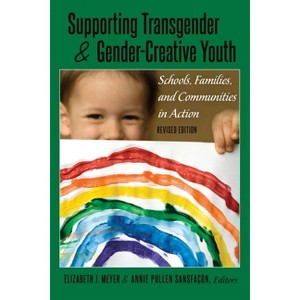 Supporting Transgender and Gender-Creative Youth - (Gender and Sexualities in Education) 2nd Edition by  Elizabeth Meyer (Paperback) - 1 of 1