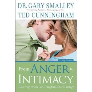 From Anger to Intimacy - by  Gary Smalley & Ted Cunningham (Paperback) - 1 of 1