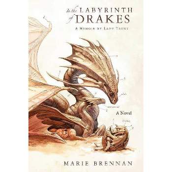 In the Labyrinth of Drakes - (Lady Trent Memoirs) by  Marie Brennan (Paperback)