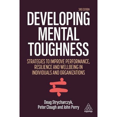 Developing Mental Toughness - 3rd Edition by  Peter Clough & Doug Strycharczyk & John Perry (Paperback)