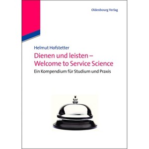 Dienen Und Leisten - Welcome to Service Science - by  Helmut Hofstetter (Paperback) - 1 of 1