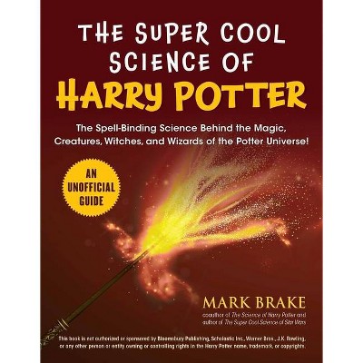 The Super Cool Science of Harry Potter - by  Mark Brake (Paperback)