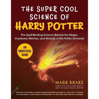 The Super Cool Science of Harry Potter - by  Mark Brake (Paperback)