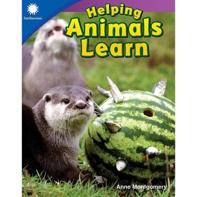 Helping Animals Learn - (Smithsonian Readers) by  Anne Montgomery (Paperback)