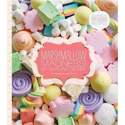 Marshmallow Madness! - by  Shauna Sever (Hardcover)