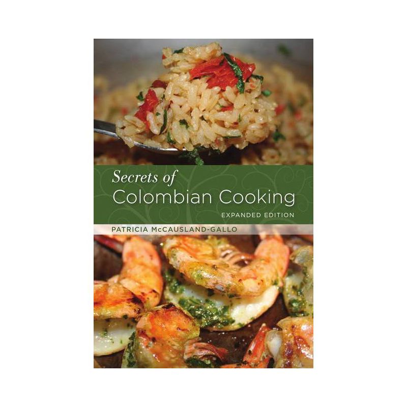 Secrets of Colombian Cooking, Expanded Edition - by  Patricia McCausland-Gallo (Paperback), 1 of 2
