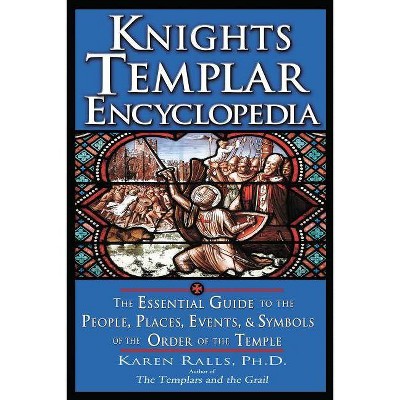 Knights Templar Encyclopedia - by  Karen Ralls Phd (Paperback)