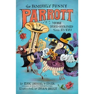 The Famously Funny Parrott: More Bird-Brained Than Ever! - by  Eric Daniel Weiner (Hardcover) - 1 of 1