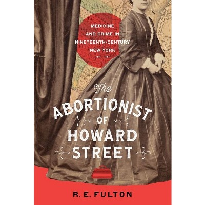 The Abortionist of Howard Street - by  R E Fulton (Hardcover)
