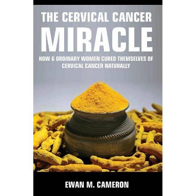 The Cervical Cancer Miracle - by  Ewan M Cameron (Hardcover)