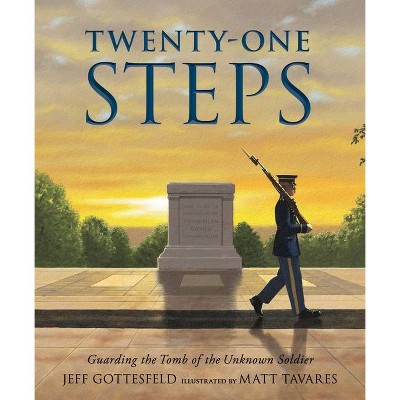 Twenty-One Steps: Guarding the Tomb of the Unknown Soldier - by  Jeff Gottesfeld (Hardcover)