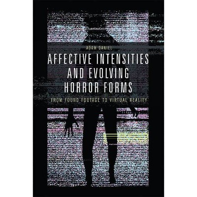 Affective Intensities and Evolving Horror Forms - by  Adam Daniel (Hardcover)