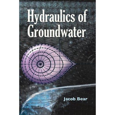 Hydraulics of Groundwater - (Dover Books on Engineering) by  Jacob Bear (Paperback)