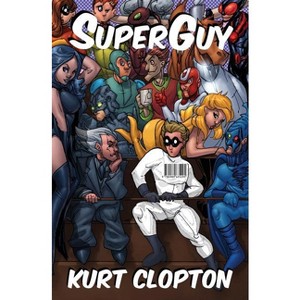 SuperGuy - by  Kurt Clopton (Paperback) - 1 of 1